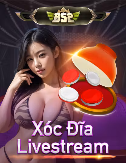 Xóc Đĩa Livestream B52